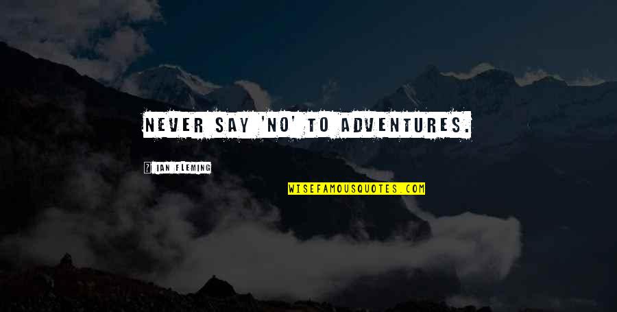 Reformed Church Joseph Arendt Quotes By Ian Fleming: Never say 'no' to adventures.