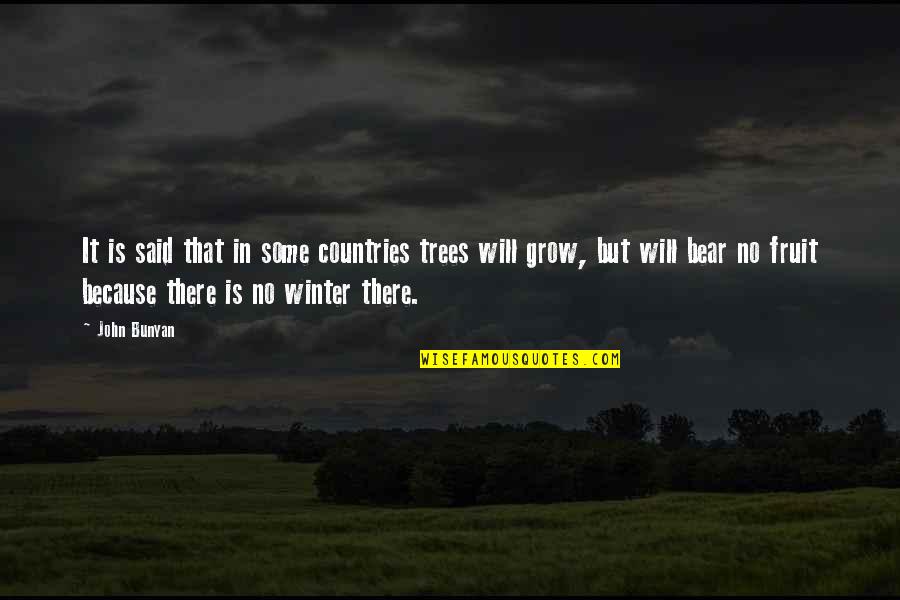 Reformed Quotes By John Bunyan: It is said that in some countries trees Reformed Quotes By John Bunyan: It is said that in some countries trees