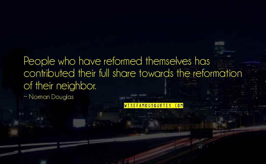 Reformed Quotes By Norman Douglas: People who have reformed themselves has contributed their Reformed Quotes By Norman Douglas: People who have reformed themselves has contributed their