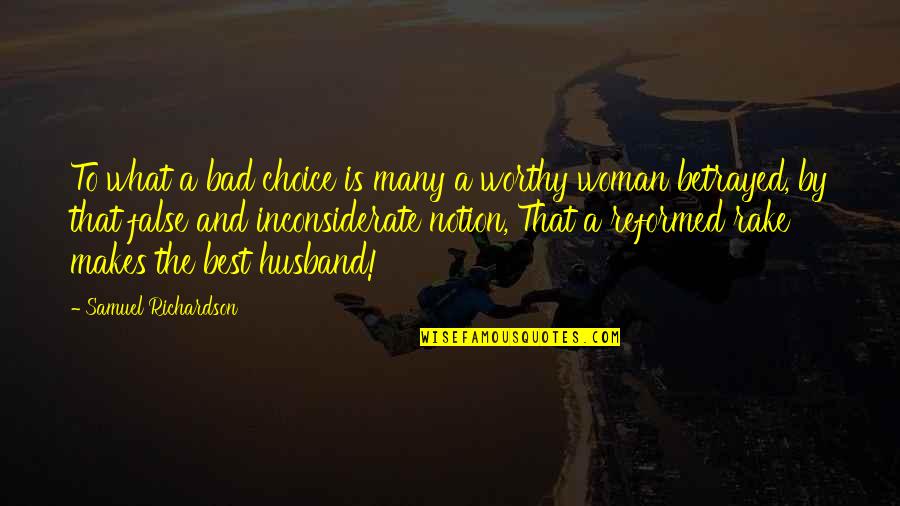 Reformed Quotes By Samuel Richardson: To what a bad choice is many a Reformed Quotes By Samuel Richardson: To what a bad choice is many a