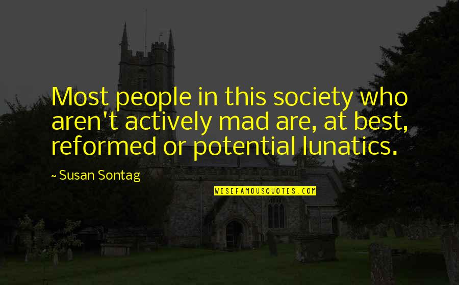 Reformed Quotes By Susan Sontag: Most people in this society who aren't actively Reformed Quotes By Susan Sontag: Most people in this society who aren't actively