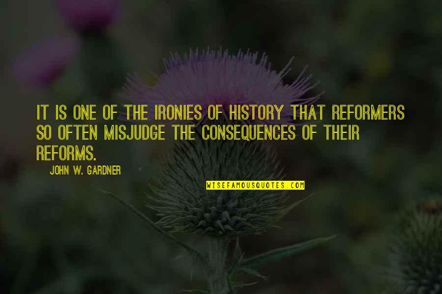 Reformers In Us History Quotes By John W. Gardner: It is one of the ironies of history Reformers In Us History Quotes By John W. Gardner: It is one of the ironies of history