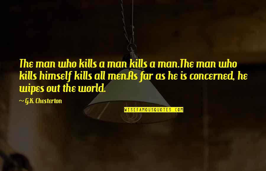Reformismus Quotes By G.K. Chesterton: The man who kills a man kills a