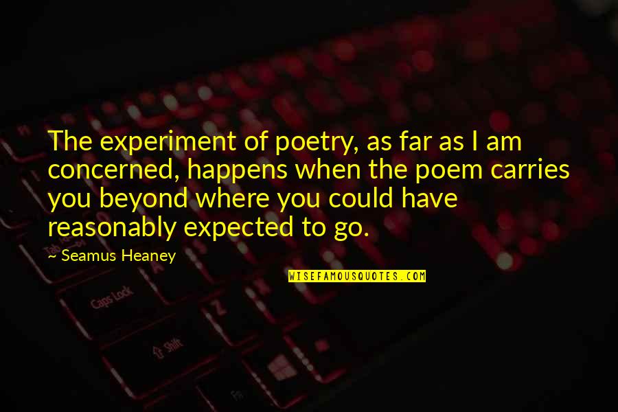 Reformists In Islam Quotes By Seamus Heaney: The experiment of poetry, as far as I Reformists In Islam Quotes By Seamus Heaney: The experiment of poetry, as far as I