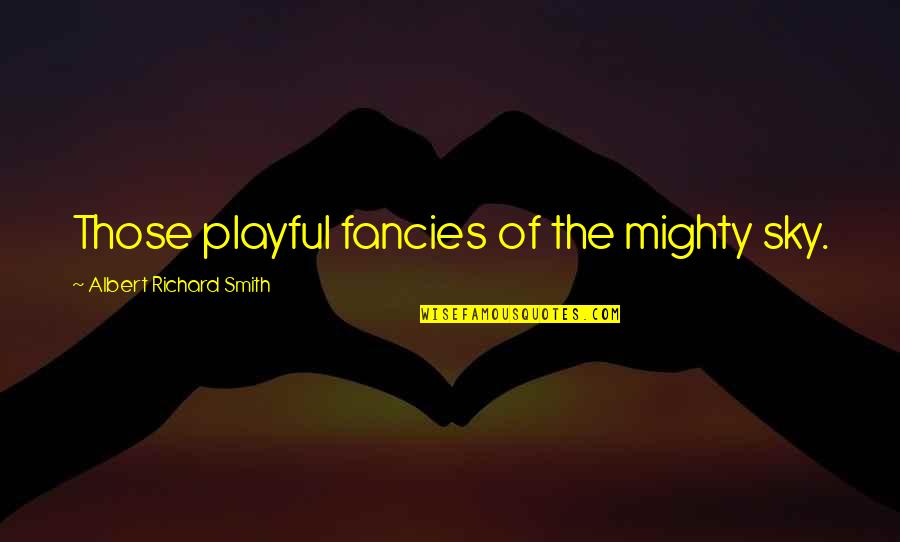 Reformists In Philippines Quotes By Albert Richard Smith: Those playful fancies of the mighty sky. Reformists In Philippines Quotes By Albert Richard Smith: Those playful fancies of the mighty sky.