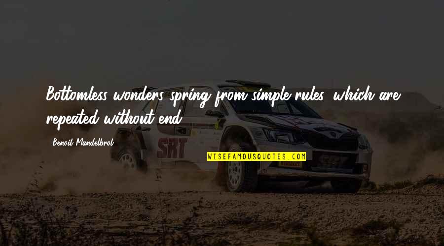 Reforms Of Alexander Quotes By Benoit Mandelbrot: Bottomless wonders spring from simple rules, which are Reforms Of Alexander Quotes By Benoit Mandelbrot: Bottomless wonders spring from simple rules, which are