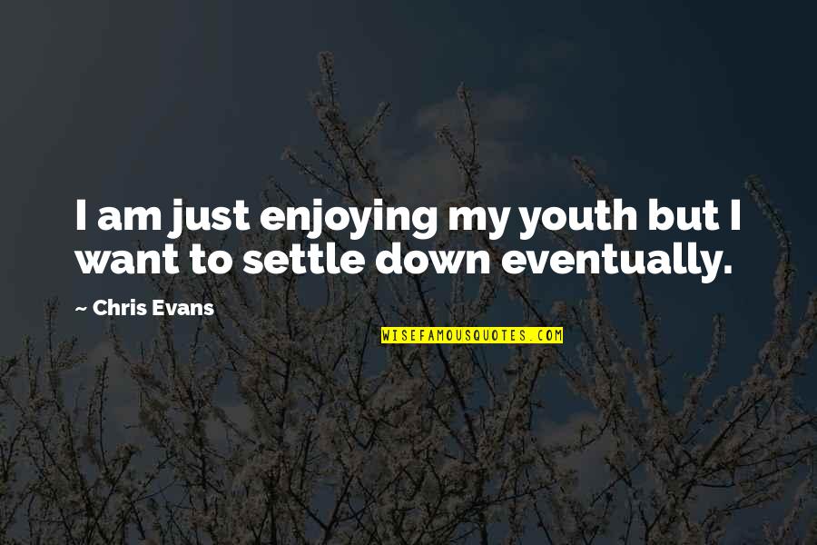 Reformulate Sentences Quotes By Chris Evans: I am just enjoying my youth but I