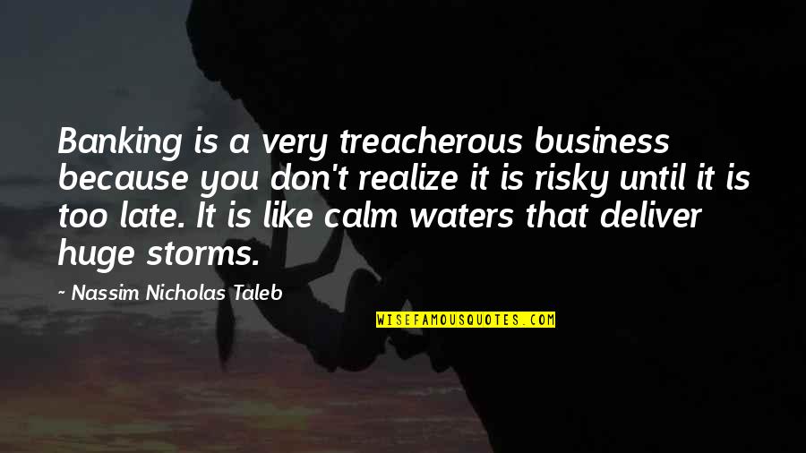 Reformulated Red Quotes By Nassim Nicholas Taleb: Banking is a very treacherous business because you Reformulated Red Quotes By Nassim Nicholas Taleb: Banking is a very treacherous business because you