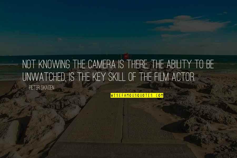 Reformulates Quotes By Peter Skagen: Not knowing the camera is there, the ability