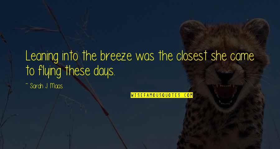Reforzada Quotes By Sarah J. Maas: Leaning into the breeze was the closest she