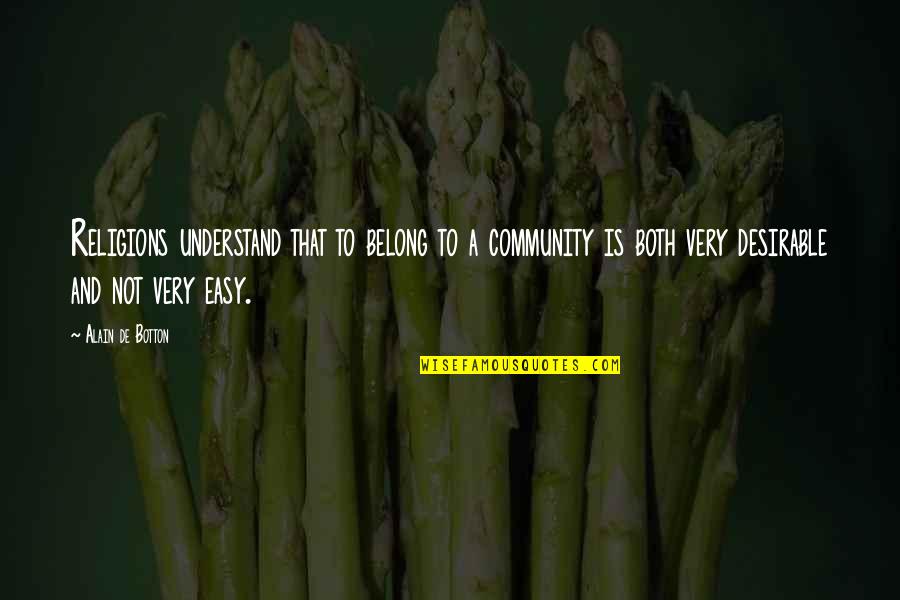 Reforzadores Quotes By Alain De Botton: Religions understand that to belong to a community Reforzadores Quotes By Alain De Botton: Religions understand that to belong to a community