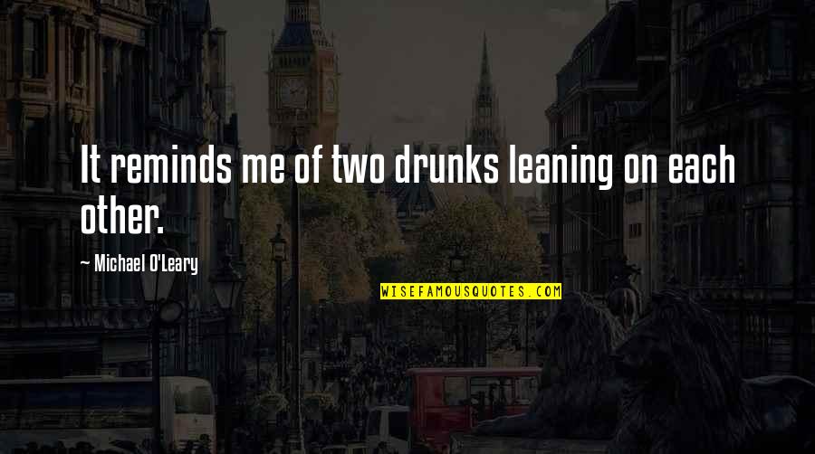 Refoulement Piscine Quotes By Michael O'Leary: It reminds me of two drunks leaning on Refoulement Piscine Quotes By Michael O'Leary: It reminds me of two drunks leaning on