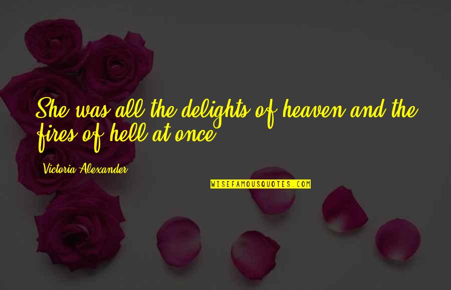 Refr Ny Quotes By Victoria Alexander: She was all the delights of heaven and Refr Ny Quotes By Victoria Alexander: She was all the delights of heaven and