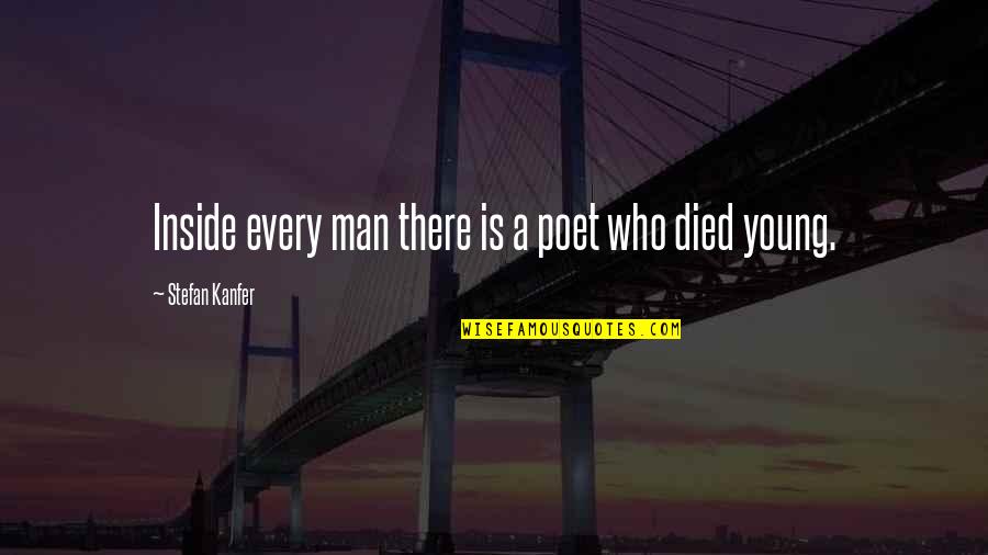 Refractar Significado Quotes By Stefan Kanfer: Inside every man there is a poet who Refractar Significado Quotes By Stefan Kanfer: Inside every man there is a poet who