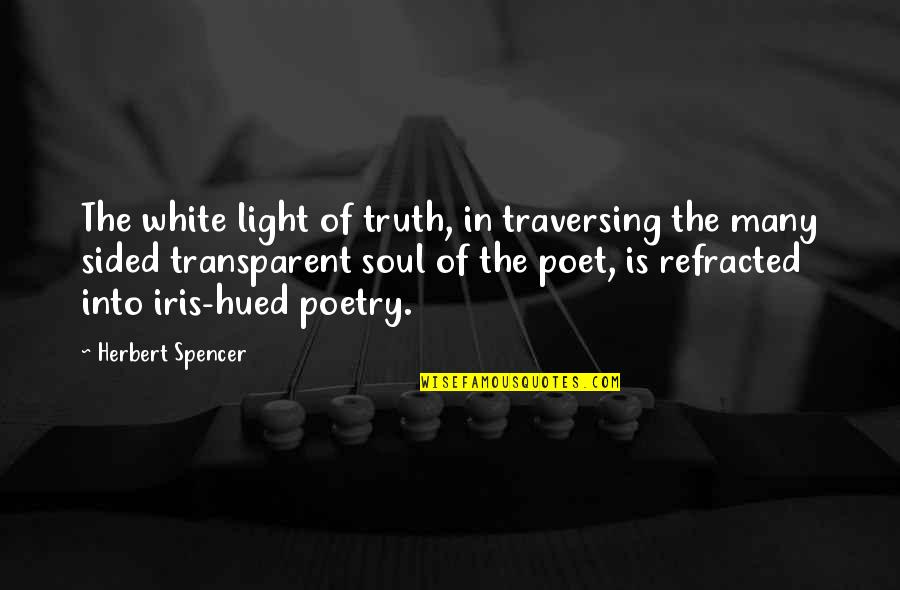 Refracted Quotes By Herbert Spencer: The white light of truth, in traversing the