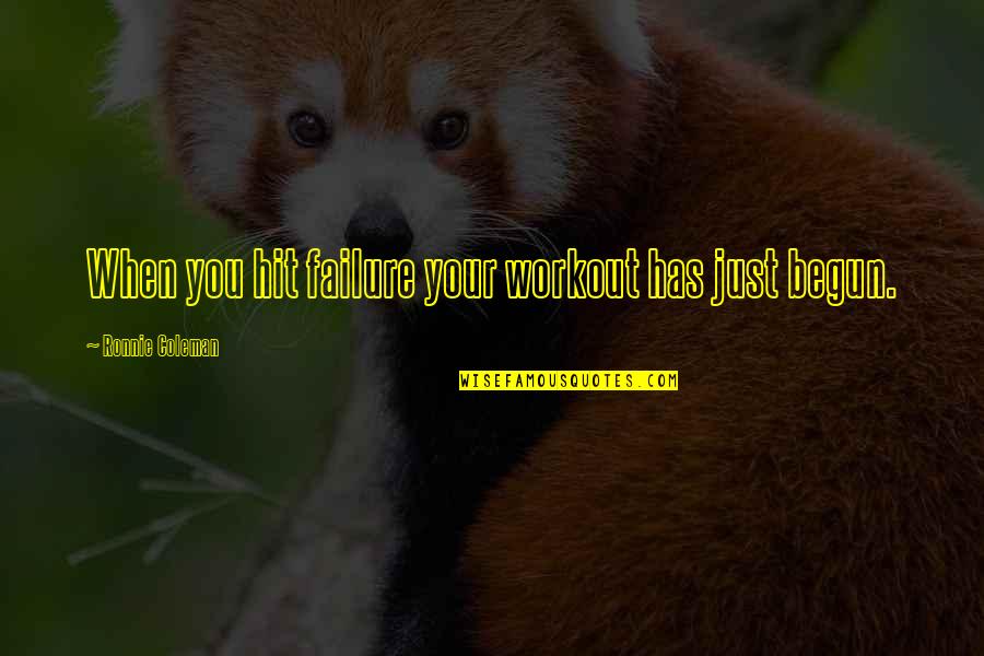 Refraction Eye Quotes By Ronnie Coleman: When you hit failure your workout has just Refraction Eye Quotes By Ronnie Coleman: When you hit failure your workout has just