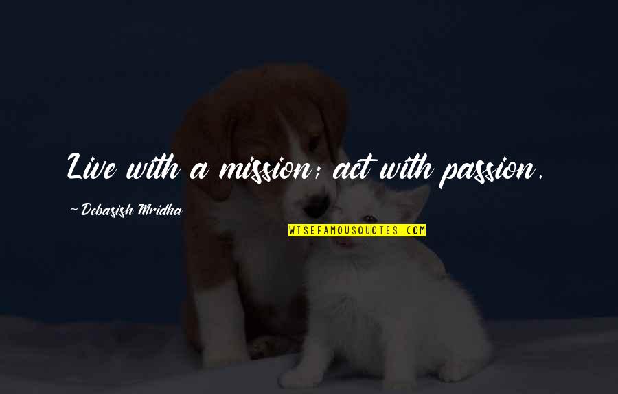 Refractory Epilepsy Quotes By Debasish Mridha: Live with a mission; act with passion. Refractory Epilepsy Quotes By Debasish Mridha: Live with a mission; act with passion.