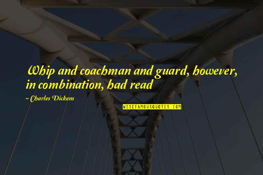 Refrain Novel Quotes By Charles Dickens: Whip and coachman and guard, however, in combination,