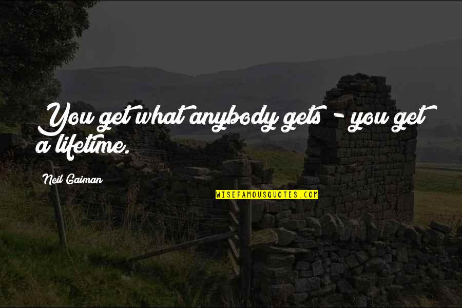 Refrain Novel Quotes By Neil Gaiman: You get what anybody gets - you get