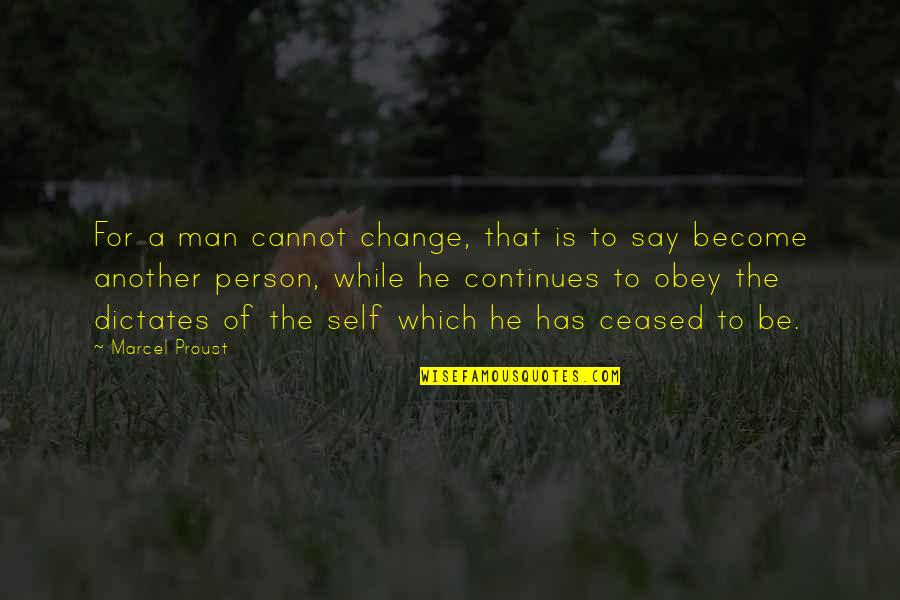 Refrain Synonyms Quotes By Marcel Proust: For a man cannot change, that is to