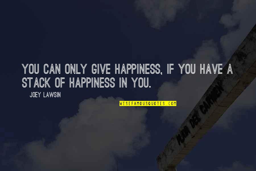Refrained Quotes By Joey Lawsin: You can only give happiness, if you have