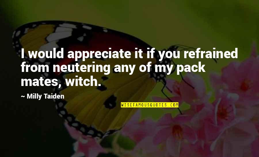Refrained Quotes By Milly Taiden: I would appreciate it if you refrained from