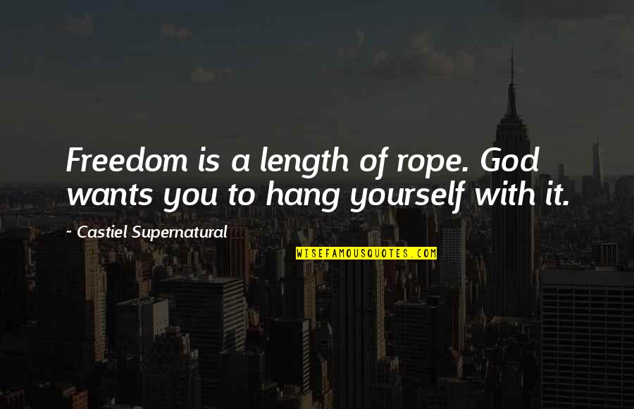 Refraining From Judging Quotes By Castiel Supernatural: Freedom is a length of rope. God wants