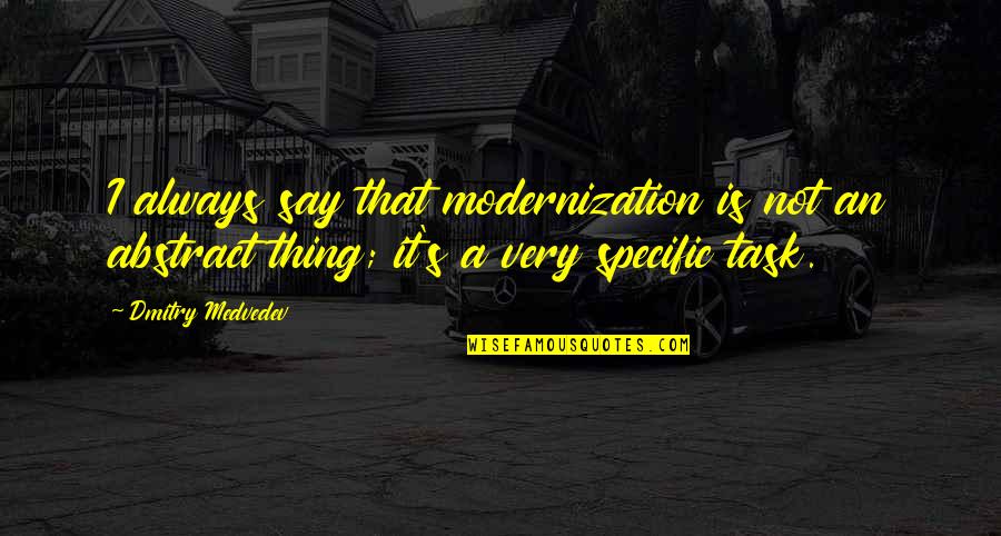Refraining Touching Quotes By Dmitry Medvedev: I always say that modernization is not an