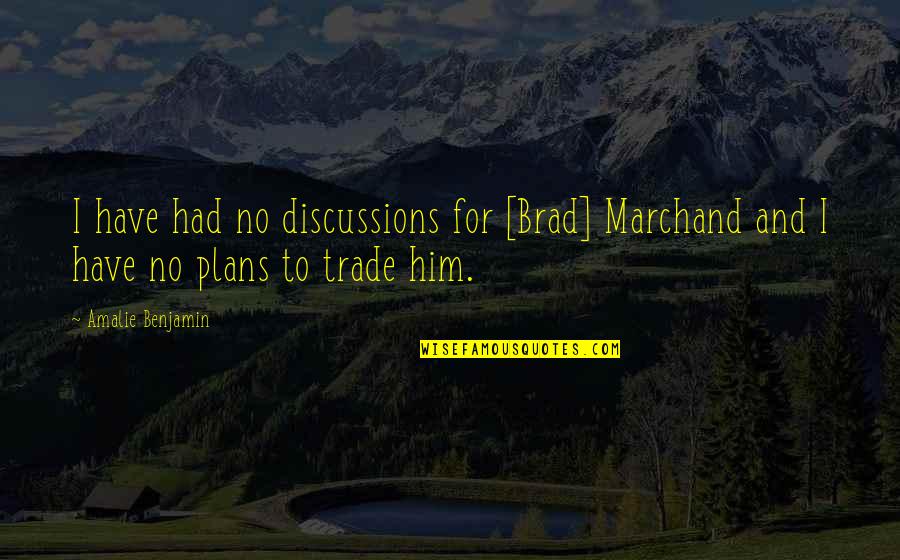 Reframe Quotes By Amalie Benjamin: I have had no discussions for [Brad] Marchand