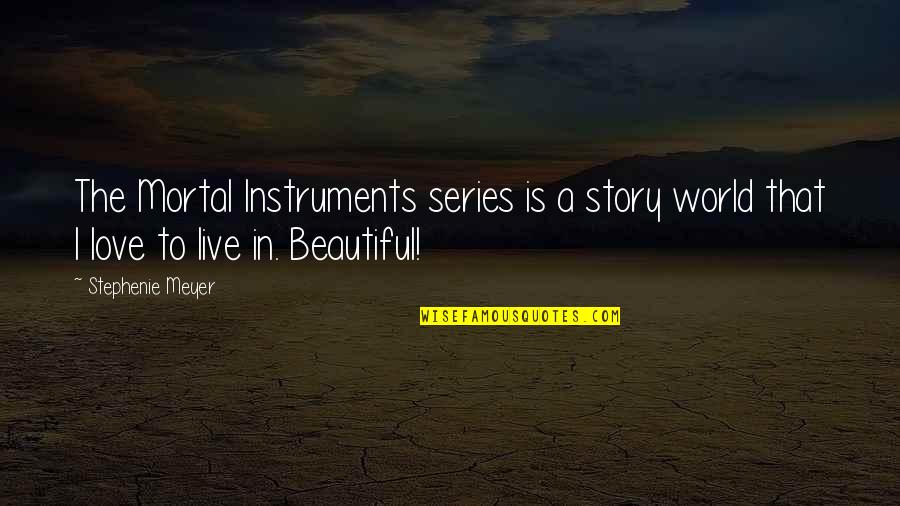 Refrangibilities Quotes By Stephenie Meyer: The Mortal Instruments series is a story world