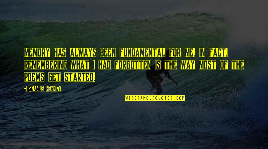 Refrenado Quotes By Seamus Heaney: Memory has always been fundamental for me. In
