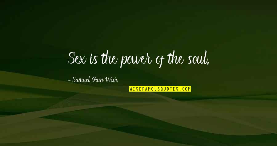 Refresca Carbs Quotes By Samael Aun Weor: Sex is the power of the soul.
