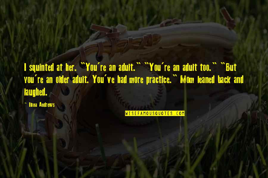 Refrescantes Para Quotes By Ilona Andrews: I squinted at her. "You're an adult." "You're Refrescantes Para Quotes By Ilona Andrews: I squinted at her. "You're an adult." "You're