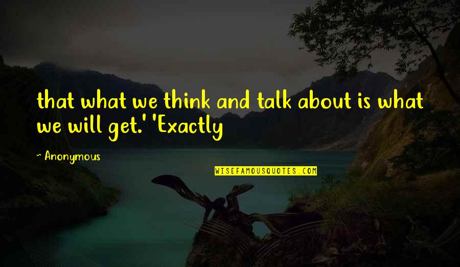 Refrescar Quotes By Anonymous: that what we think and talk about is
