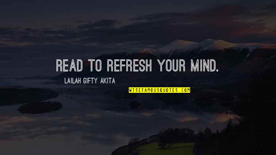 Refresh Spirit Quotes By Lailah Gifty Akita: Read to refresh your mind.