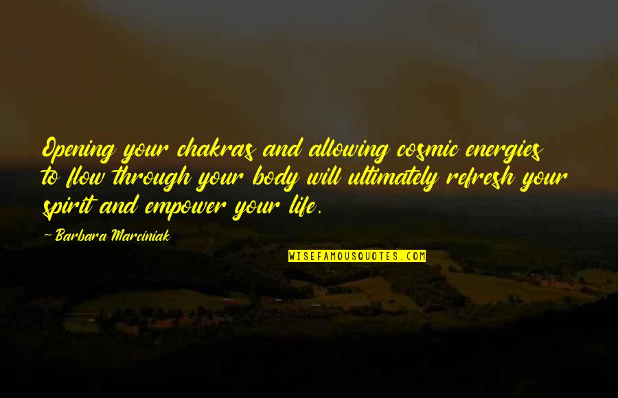 Refresh Your Life Quotes By Barbara Marciniak: Opening your chakras and allowing cosmic energies to