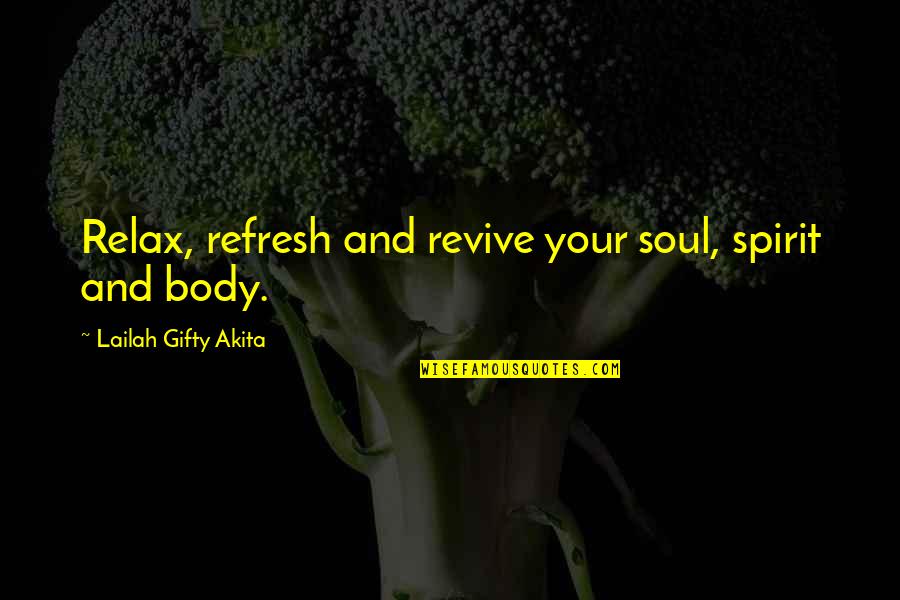 Refresh Your Soul Quotes By Lailah Gifty Akita: Relax, refresh and revive your soul, spirit and