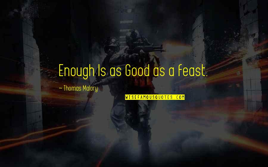 Refresh Your Soul Quotes By Thomas Malory: Enough Is as Good as a feast.