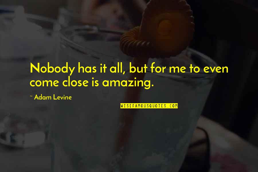 Refreshed For The New Year Quotes By Adam Levine: Nobody has it all, but for me to
