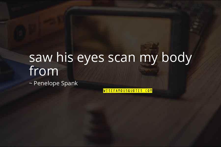Refreshed For The New Year Quotes By Penelope Spank: saw his eyes scan my body from