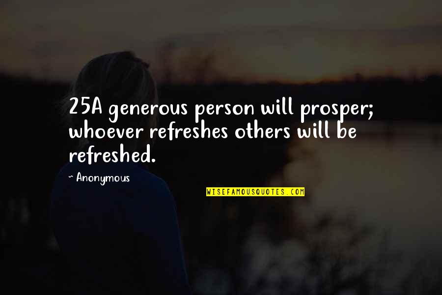 Refreshes Quotes By Anonymous: 25A generous person will prosper; whoever refreshes others