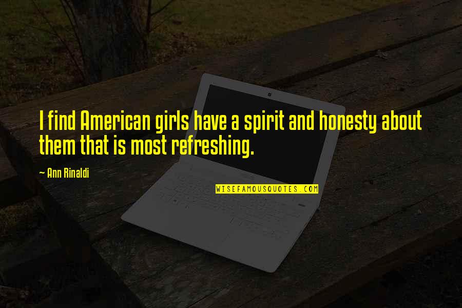 Refreshing Quotes By Ann Rinaldi: I find American girls have a spirit and