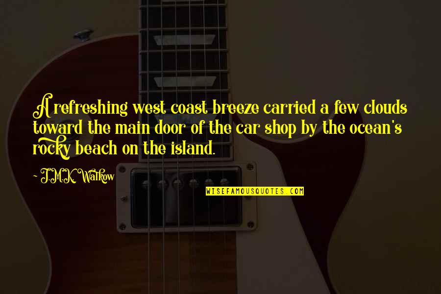 Refreshing Quotes By J.M.K. Walkow: A refreshing west coast breeze carried a few