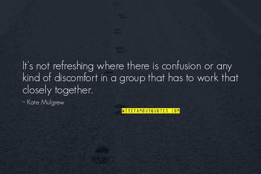 Refreshing Quotes By Kate Mulgrew: It's not refreshing where there is confusion or