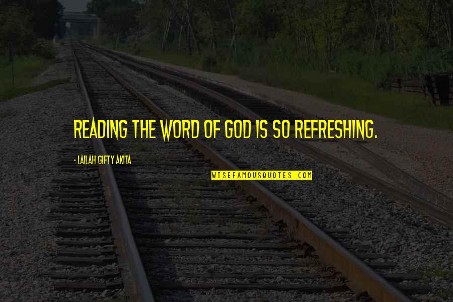 Refreshing Quotes By Lailah Gifty Akita: Reading the word of God is so refreshing.