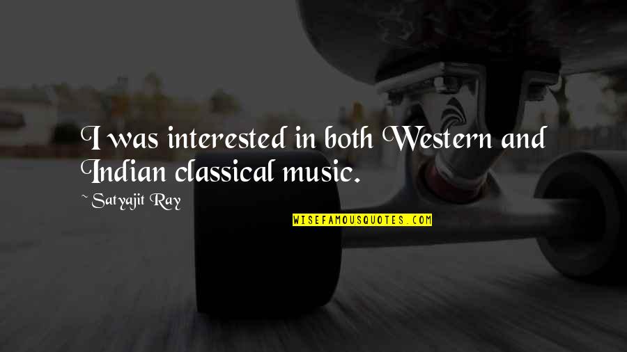Refreshingly Rectangular Quotes By Satyajit Ray: I was interested in both Western and Indian Refreshingly Rectangular Quotes By Satyajit Ray: I was interested in both Western and Indian