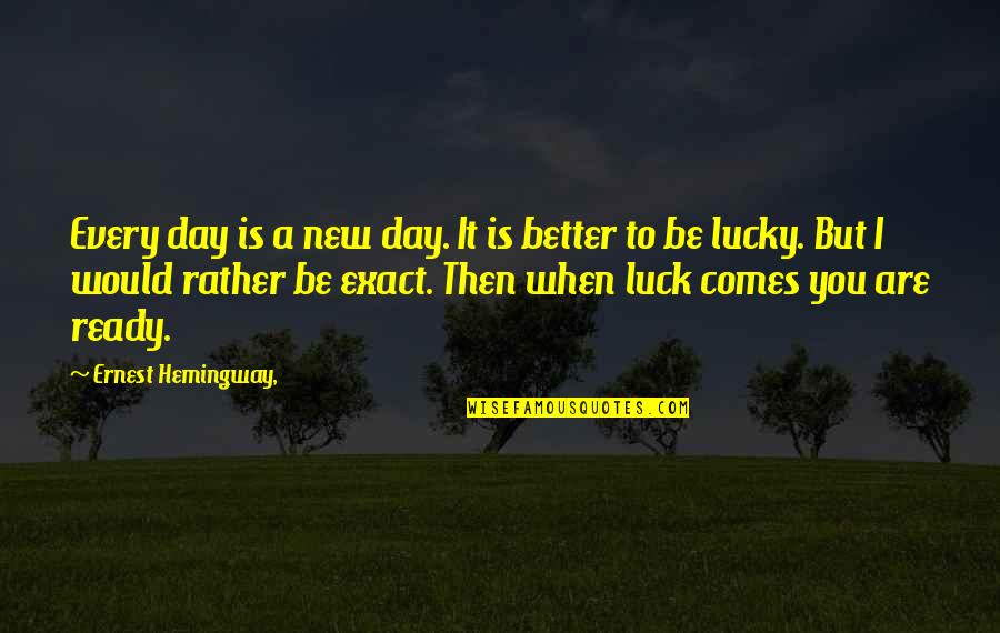Refreshment Tour Quotes By Ernest Hemingway,: Every day is a new day. It is Refreshment Tour Quotes By Ernest Hemingway,: Every day is a new day. It is