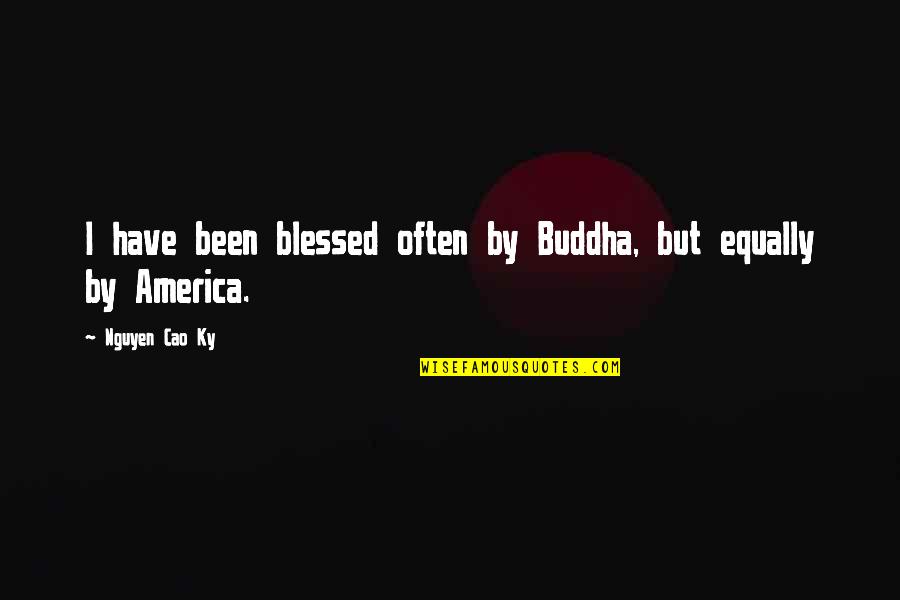 Refreshness Quotes By Nguyen Cao Ky: I have been blessed often by Buddha, but