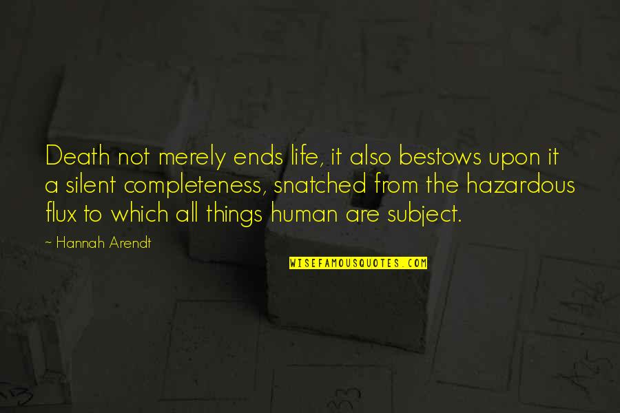 Refried Beans Quotes By Hannah Arendt: Death not merely ends life, it also bestows Refried Beans Quotes By Hannah Arendt: Death not merely ends life, it also bestows