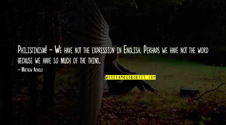 Refrigerated Probiotics Quotes By Matthew Arnold: Philistinism! - We have not the expression in Refrigerated Probiotics Quotes By Matthew Arnold: Philistinism! - We have not the expression in